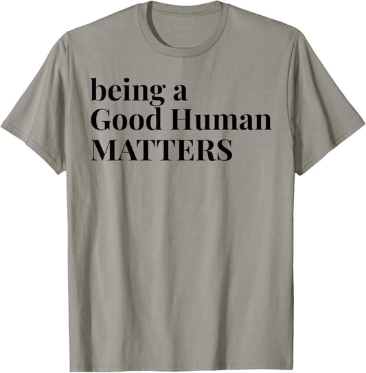Being A Good Human Matters T-Shirt - T-Shirt | Sand