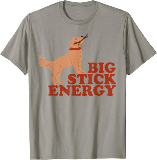 Dog Big Stick Energy Men Women T-Shirt - T-Shirt | Sand