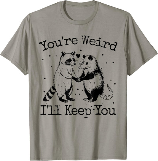 You're Weird I'll Keep You Raccoon Opossum Team Trash Funny T-Shirt - T-Shirt | Sand