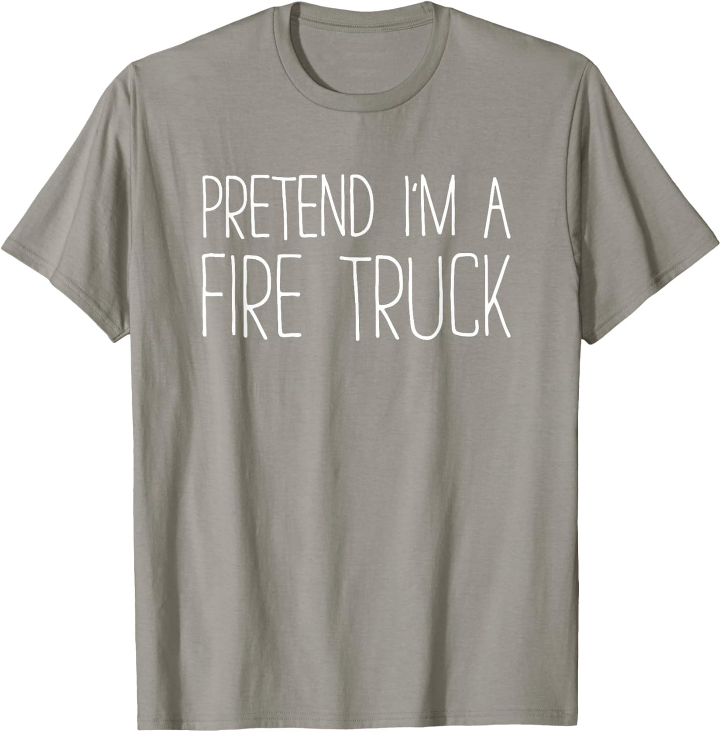 Pretend I'm A Fire Truck Shirt Adult Kids Men Women Costume T-Shirt - T-Shirt | Sand