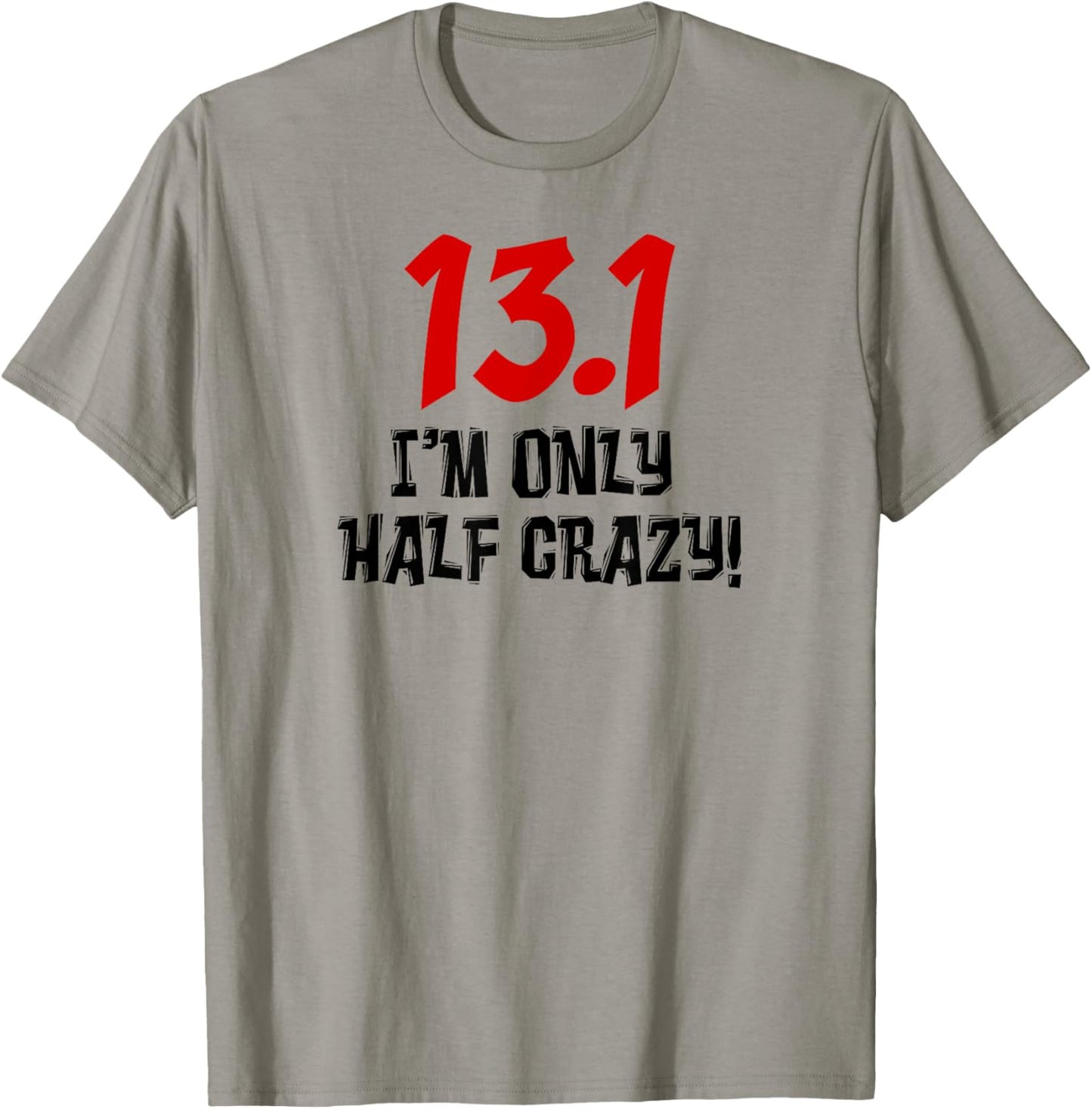 13.1 I'm Only Half Crazy Funny Running Marathon Runners T-Shirt - T-Shirt | Sand