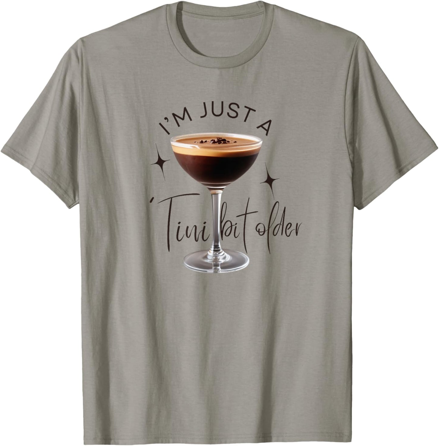Martini I'm Just A Tini Bit Older Espresso Birthday Drinking T-Shirt - T-Shirt | Sand