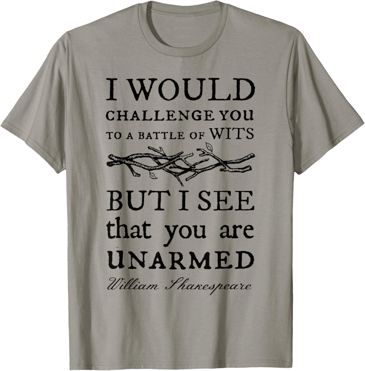 I Would Challenge You To A Battle Of Wits But I See That You T-Shirt - T-Shirt | Sand