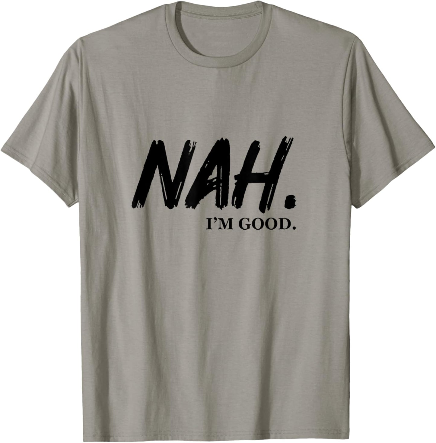 Nah I'm Good T-Shirt - T-Shirt | Sand