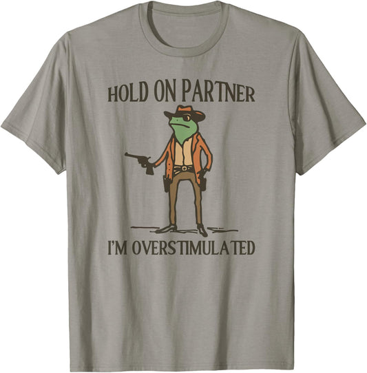 Funny Hold On Partner I'm Overstimulated Cotton Grey -Adults T-Shirt - T-Shirt | Sand