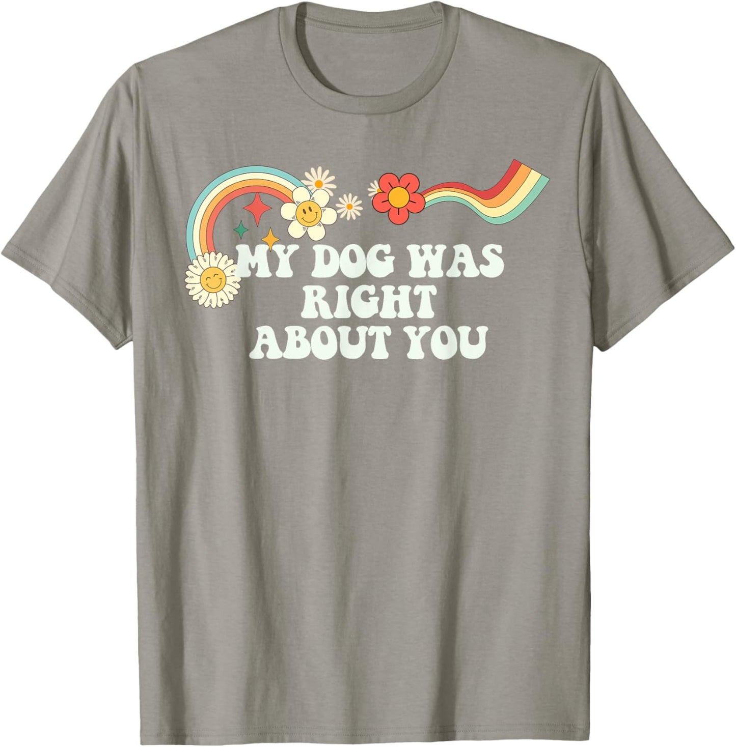 Groovy Funny My Dog Was Right About You Men T-Shirt - T-Shirt | Sand