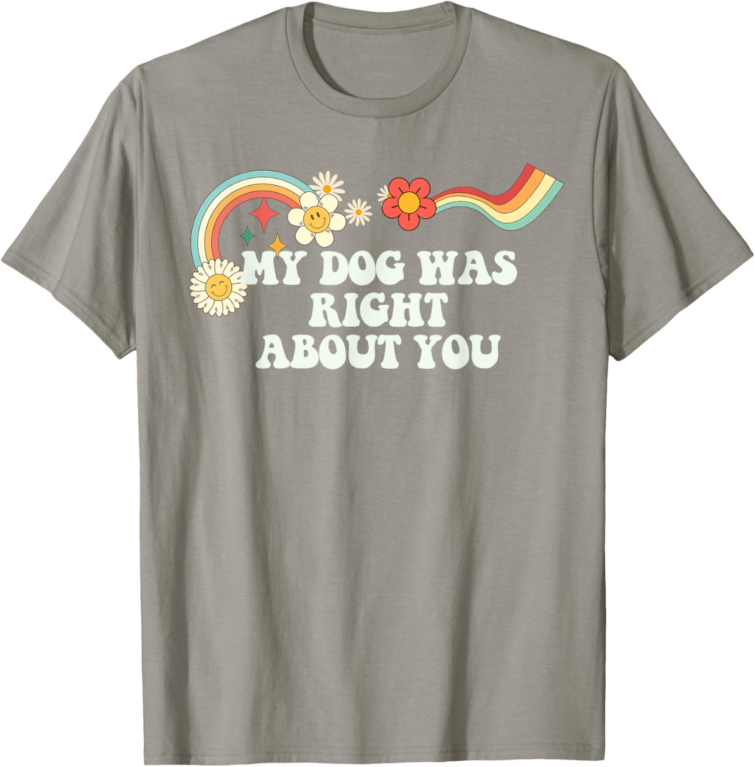 Groovy Funny My Dog Was Right About You Men T-Shirt - T-Shirt | Sand