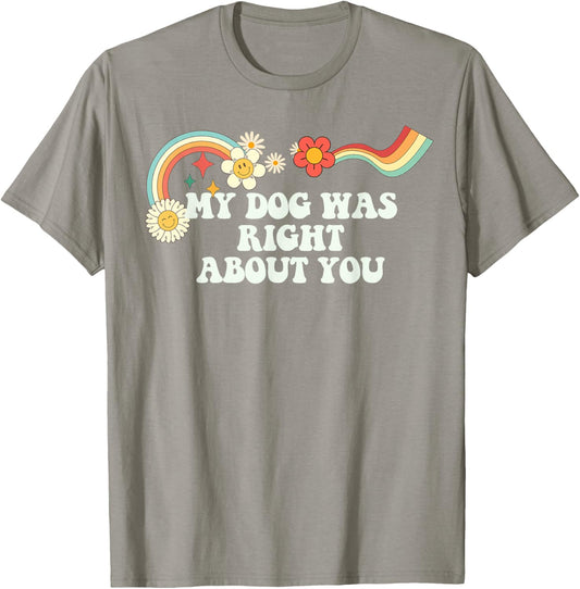 Groovy Funny My Dog Was Right About You Men T-Shirt - T-Shirt | Sand