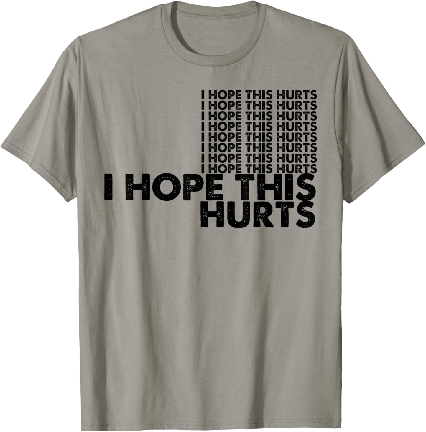 I Hope This Hurts T-Shirt - T-Shirt | Sand