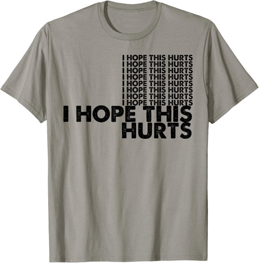 I Hope This Hurts T-Shirt - T-Shirt | Sand