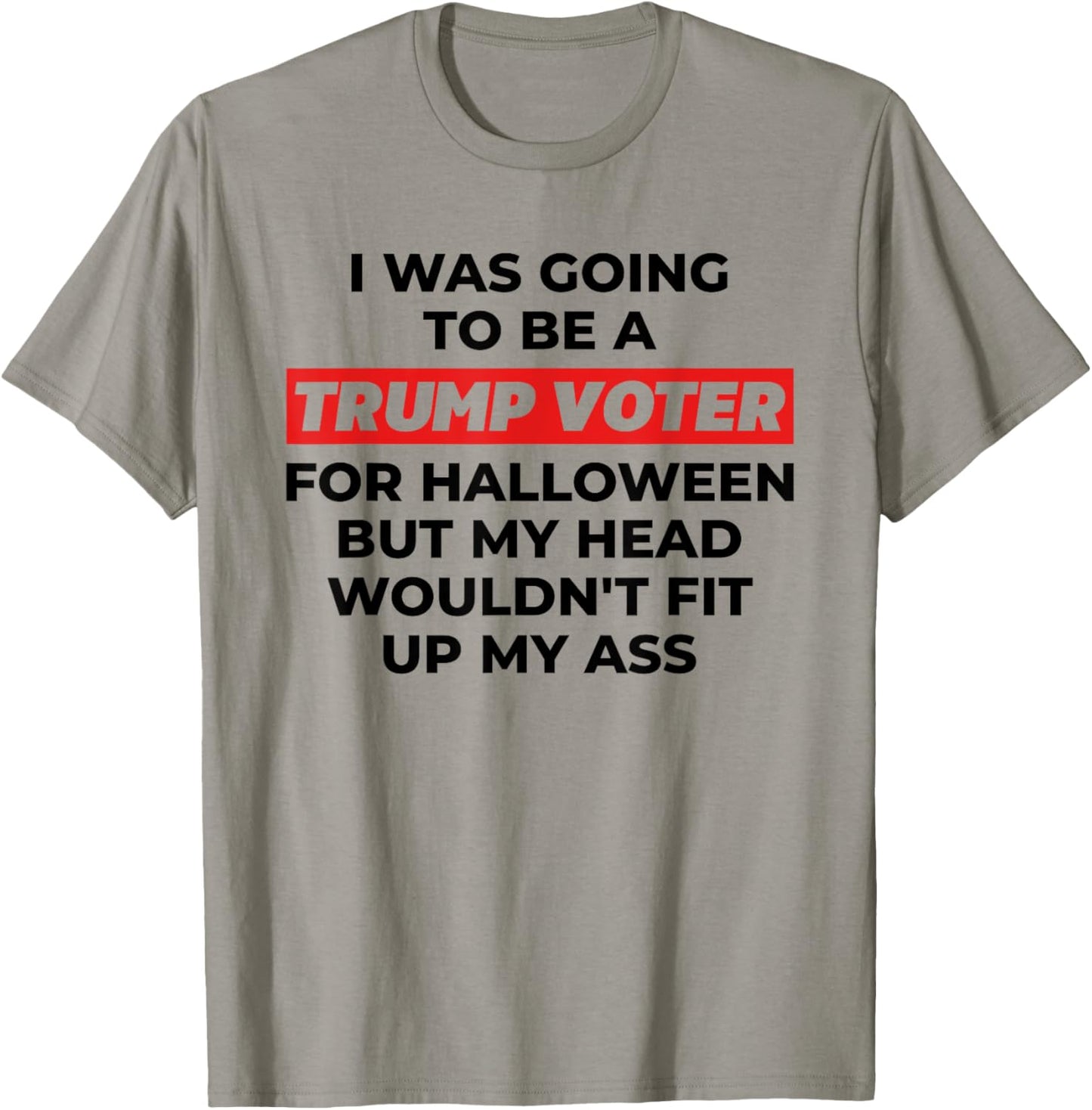 Funny I Was Going To Be A Trump Voter for Halloween But... T-Shirt - T-Shirt | Sand