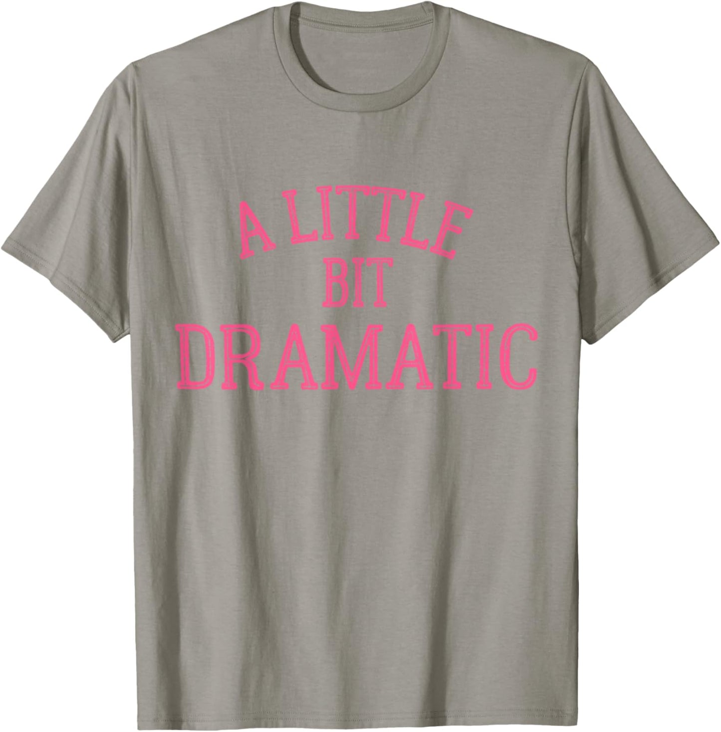 A Little Bit Dramatic T-Shirt - T-Shirt | Sand