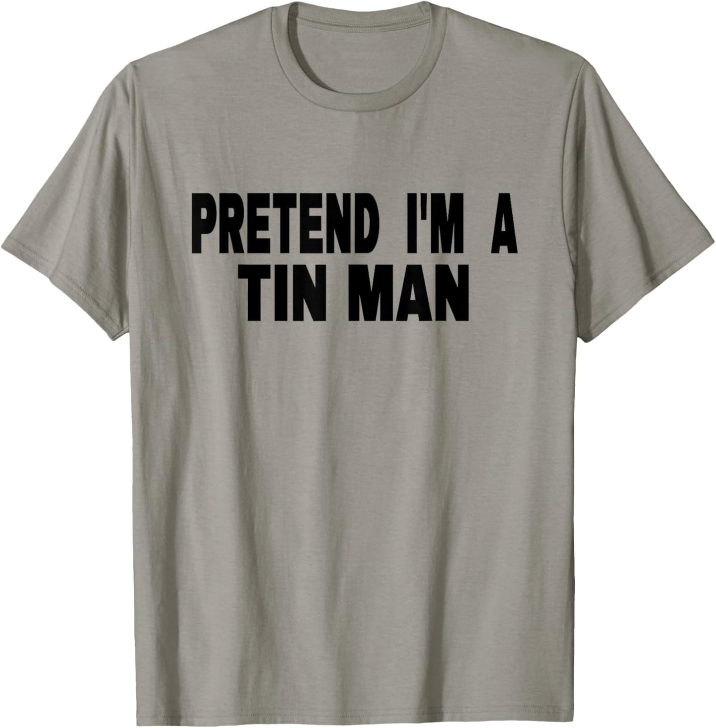 Pretend I'm A Tin Man Adult Kids Men Women Costume T-Shirt - T-Shirt | Sand