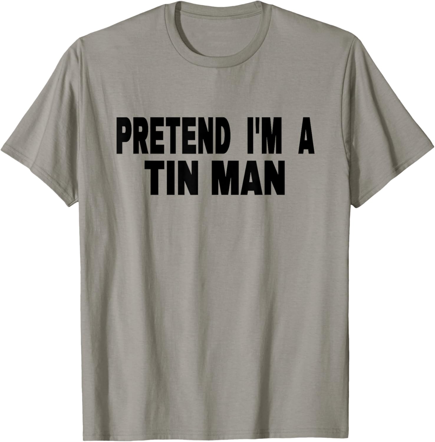 Pretend I'm A Tin Man Adult Kids Men Women Costume T-Shirt - T-Shirt | Sand