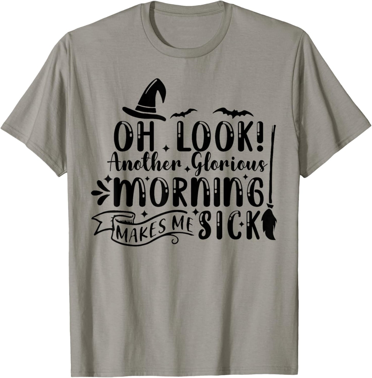 Oh Look Another Glorious Morning Makes Me Sick T-Shirt - T-Shirt | Sand