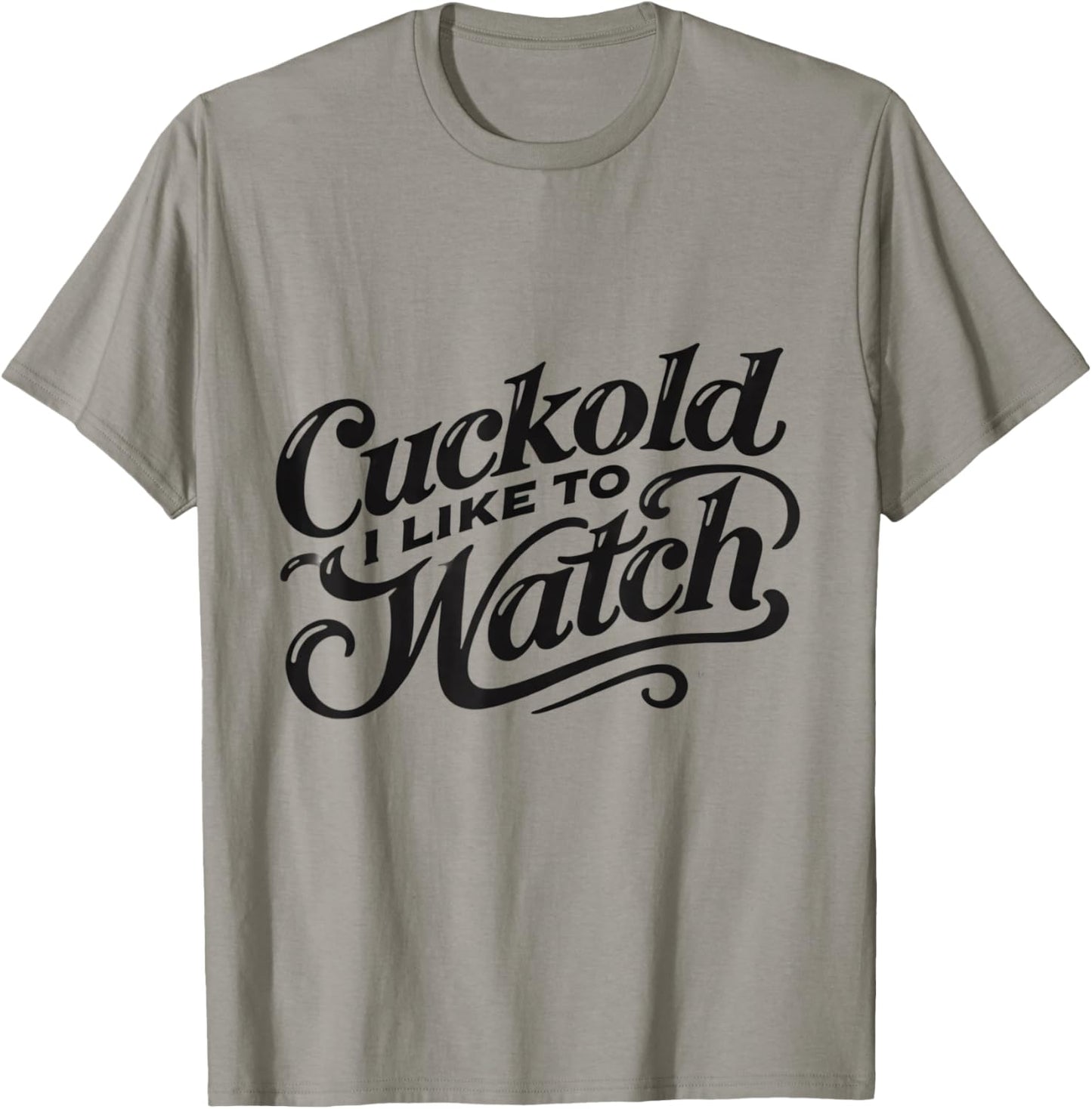 Cuckold I Like to Watch | Naughty Adult Humor Funny Adult T-Shirt - T-Shirt | Sand