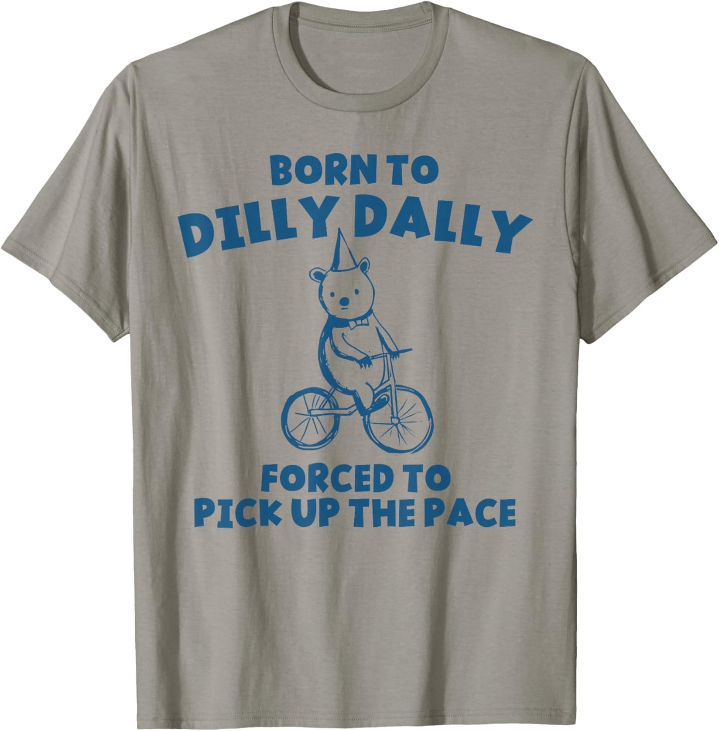 Funny Retro Born To Dilly Dally Forced Pick Up The Pace T-Shirt - T-Shirt | Sand