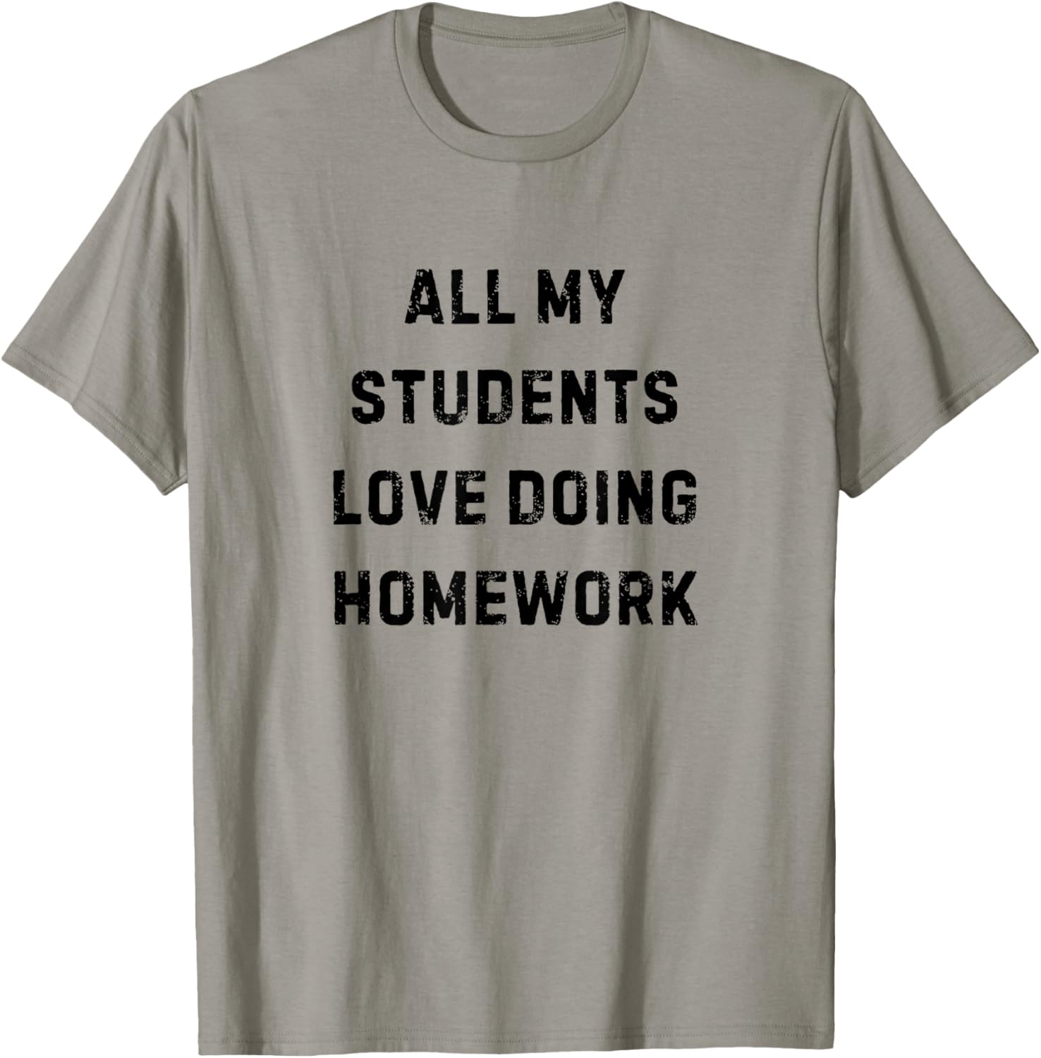 All My Students Love Doing Homework Teacher White Lie Party T-Shirt - T-Shirt | Sand