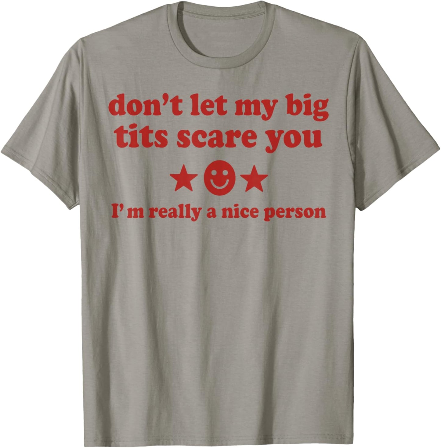 Don't Let My Big Tits Scare You I'm Really A Nice Person T-Shirt - T-Shirt | Sand