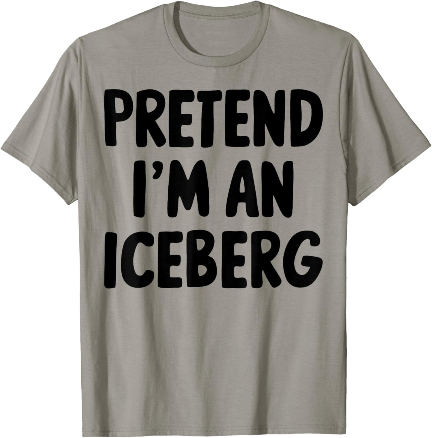 Pretend I'm An Iceberg T-Shirt - T-Shirt | Sand