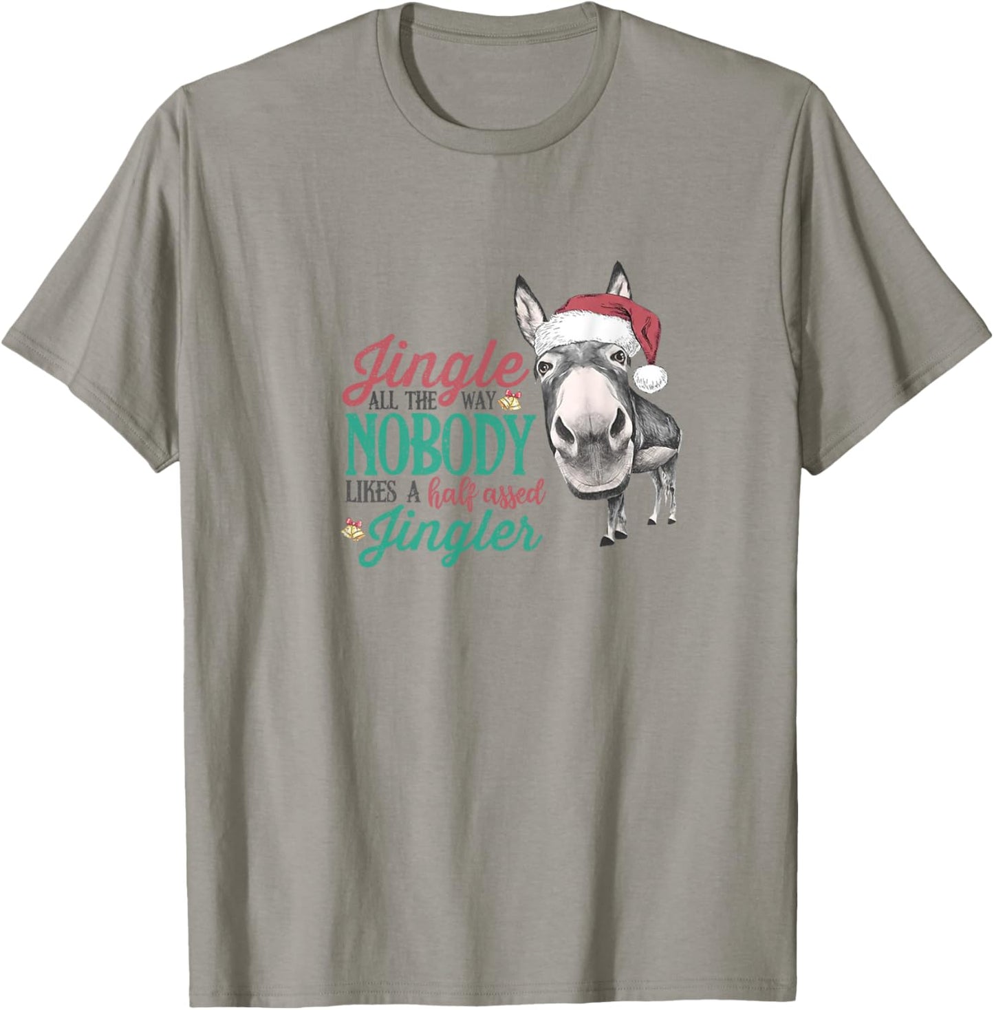 Jingle All The Way Nobody Likes A Half-assed Jingler Xmas T-Shirt - T-Shirt | Sand