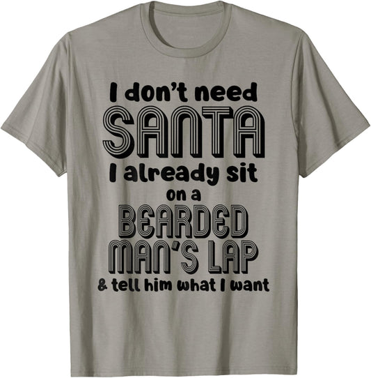 I Don't Need Santa I Already Sit On A Bearded Man's T-Shirt - T-Shirt | Sand