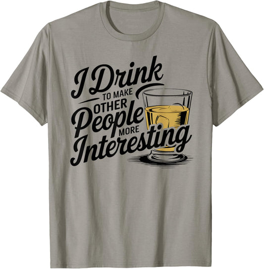 Funny I Drink To Make Other People More Interesting Alcohol T-Shirt - T-Shirt | Sand