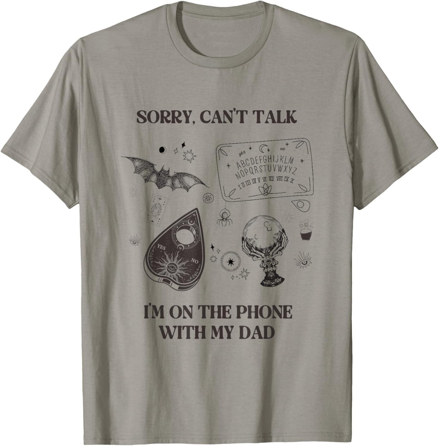 Sorry Can't Talk I'm On The Phone With My Dad Ouija Board T-Shirt - T-Shirt | Sand