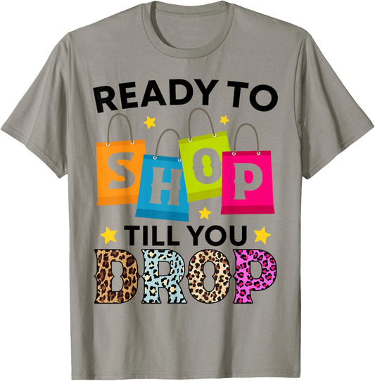 Ready To Shop Till You Drop Funny T-Shirt - T-Shirt | Sand