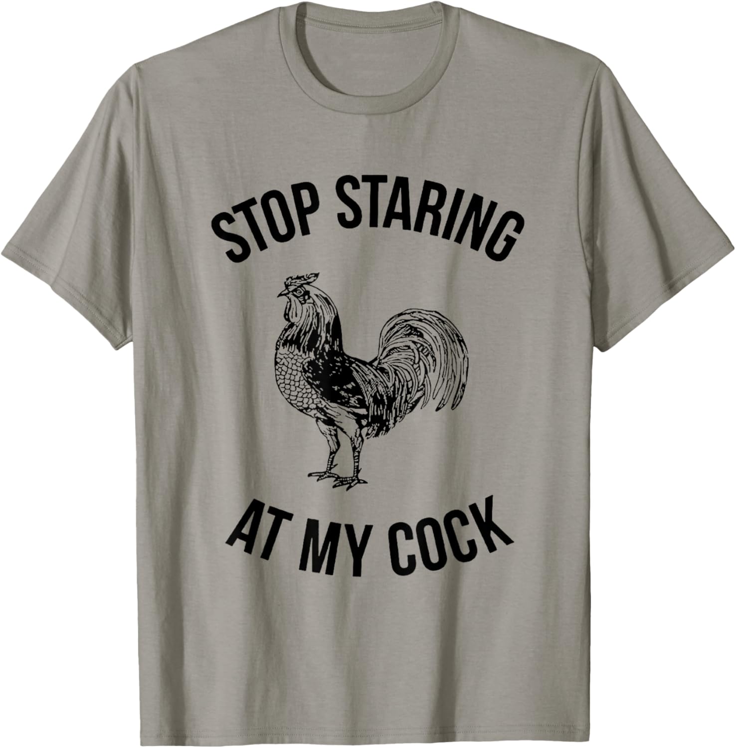 Stop Staring at My Cock Funny T-Shirt - T-Shirt | Sand