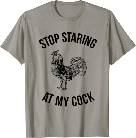 Stop Staring at My Cock Funny T-Shirt - T-Shirt | Sand