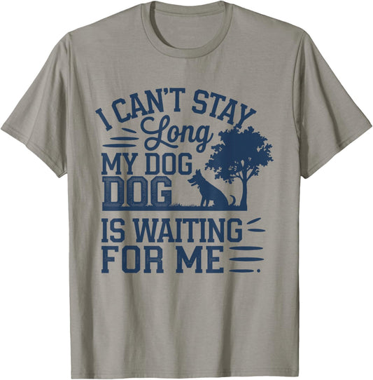 I Can't Stay long My Dog is Waiting For Me Funny T-Shirt - T-Shirt | Sand