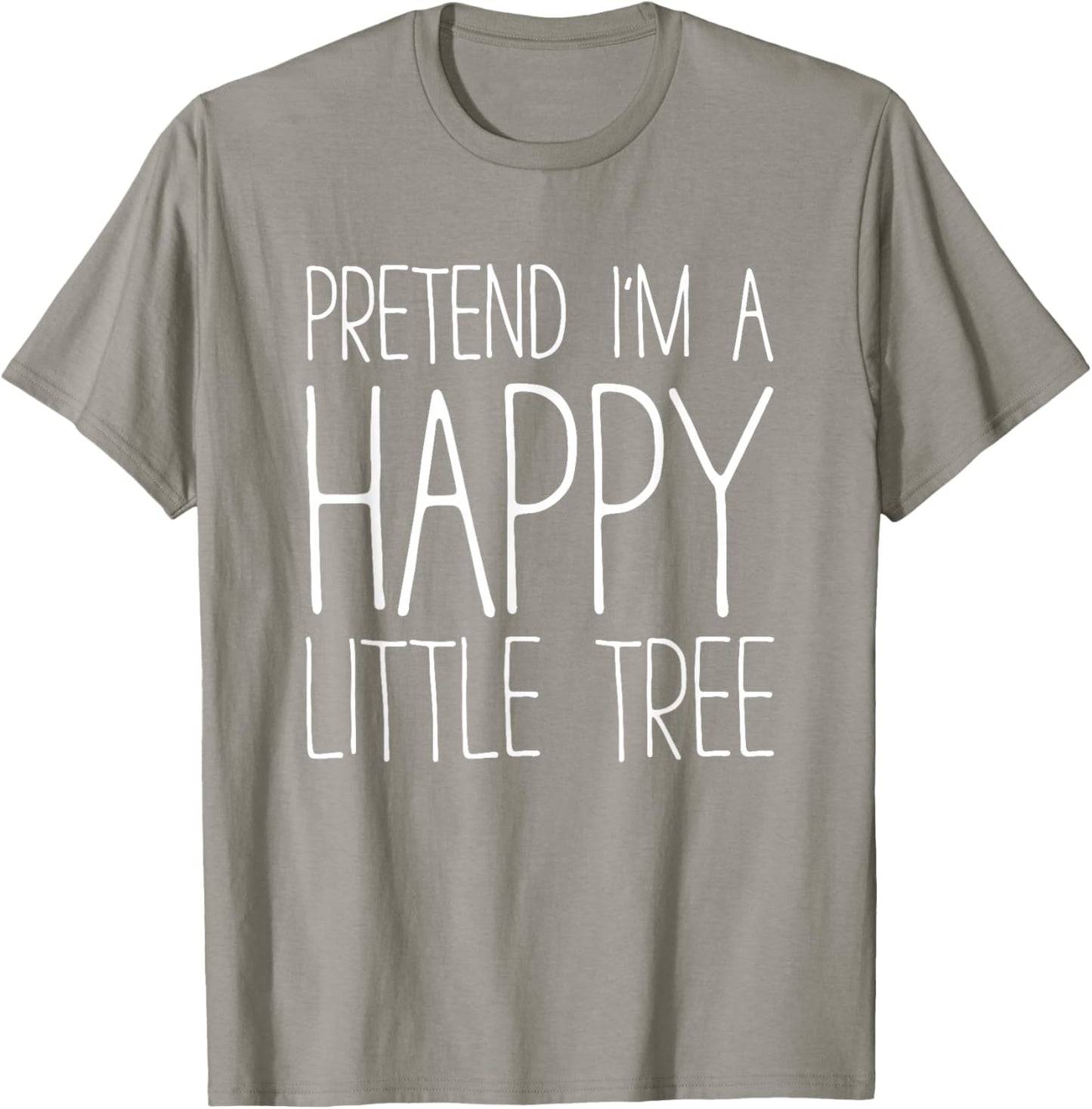 Pretend I'm A Happy Little Tree Shirt Adult Kids Costume T-Shirt - T-Shirt | Sand