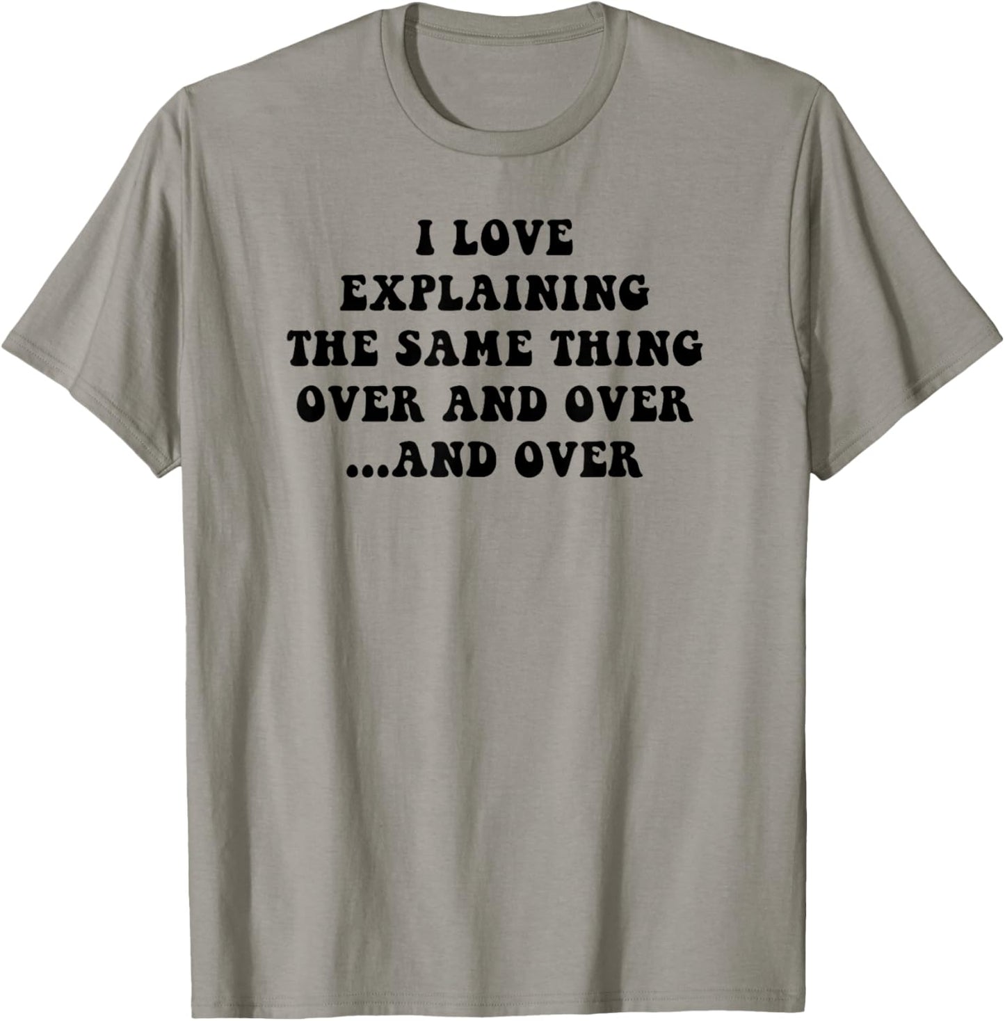I Love Explaining The Same Thing Over and White Lie Party T-Shirt - T-Shirt | Sand
