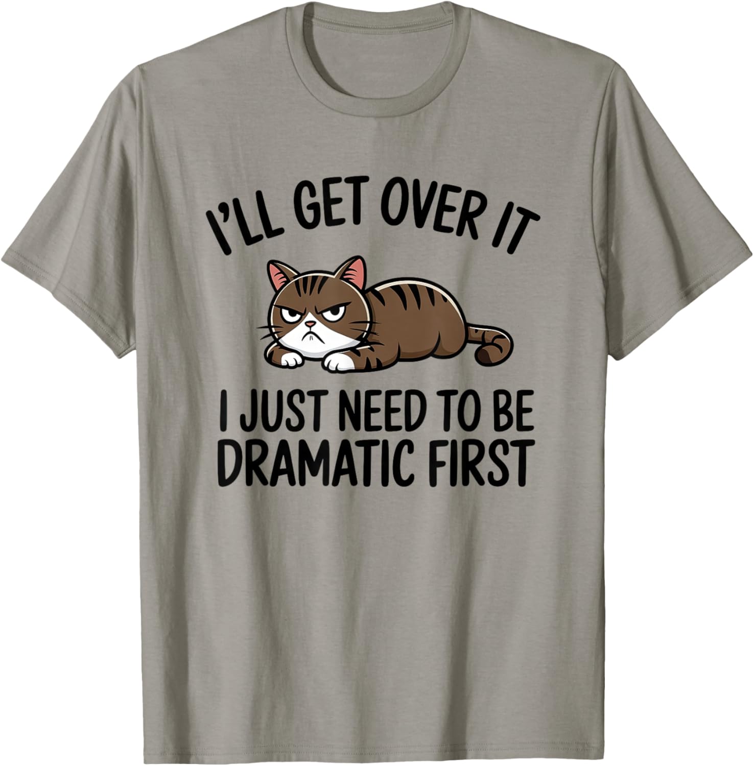I'll Get Over It, I Just Need To Be Dramatic First Cat T-Shirt - T-Shirt | Sand