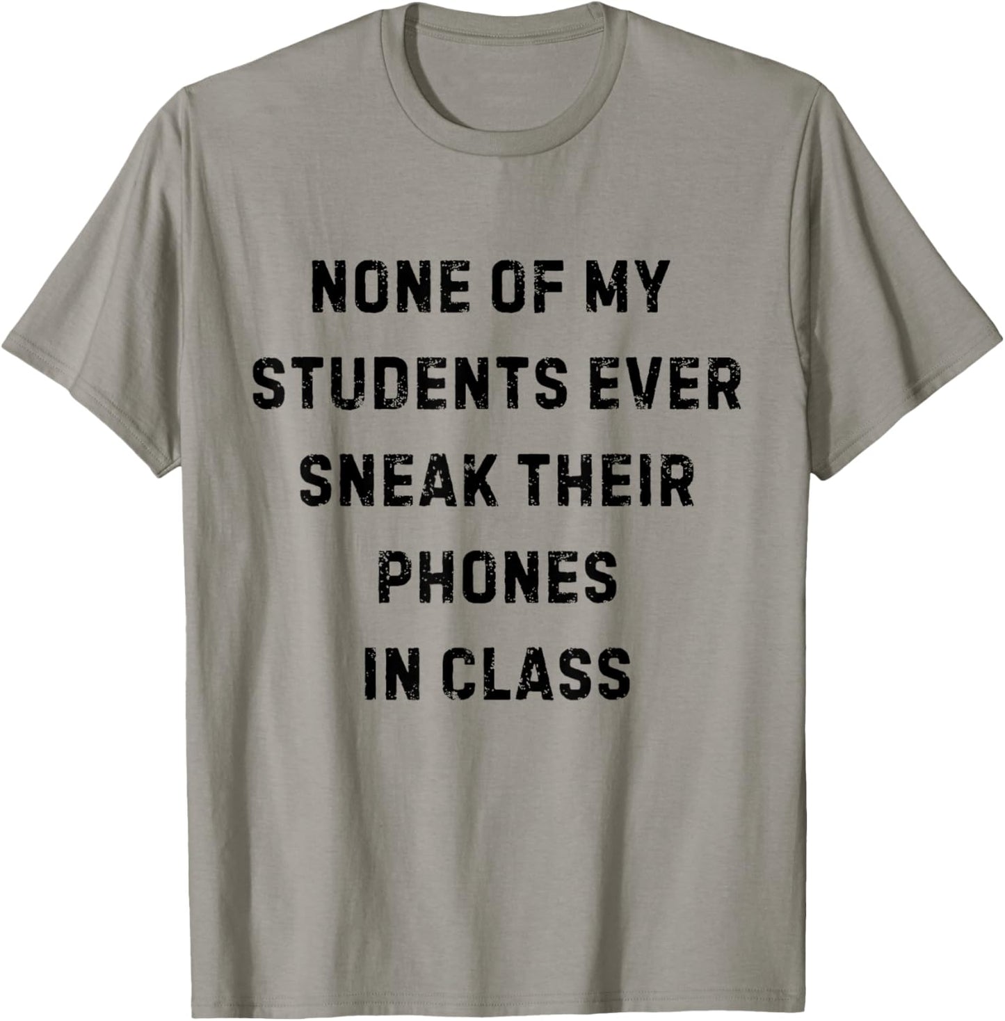 None of My Students Ever Sneak Their Phones White Lie Party T-Shirt - T-Shirt | Sand