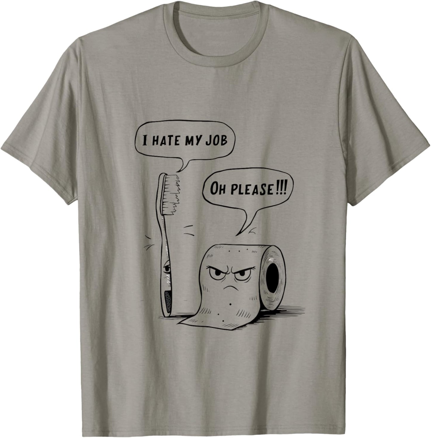 Oh Please Toothbrush Toilet Paper Funny I Hate My Job T-Shirt - T-Shirt | Sand