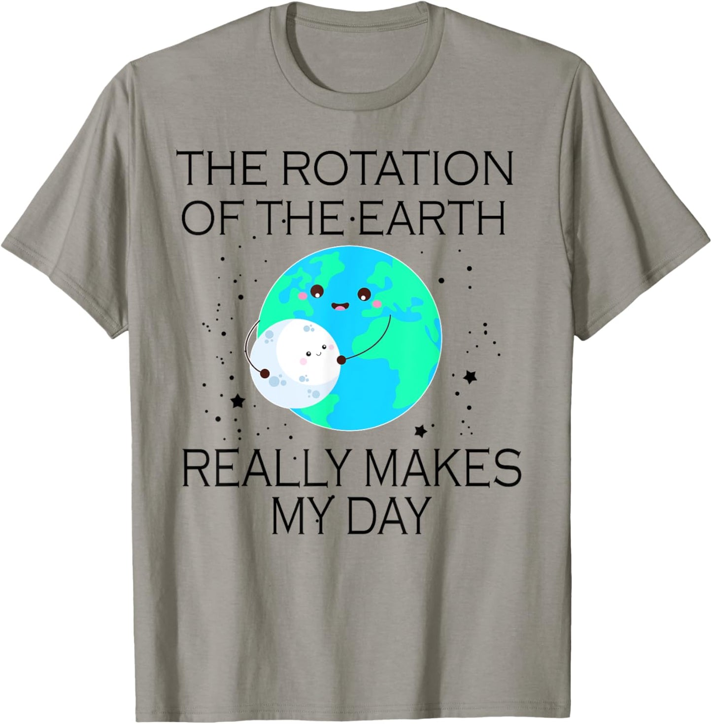 The Rotation Of The Earth Really Makes My Day T-Shirt - T-Shirt | Sand