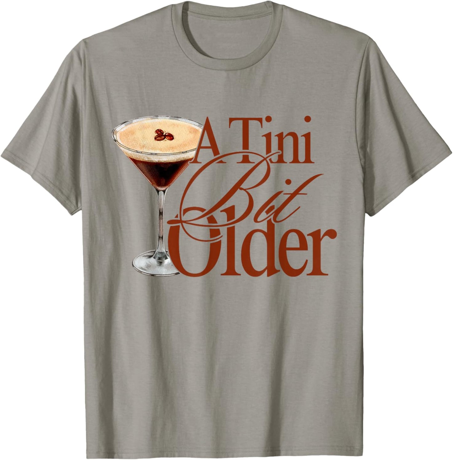 A Tini Bit Older Espresso Martini Birthday A Tiny bit Older T-Shirt - T-Shirt | Sand