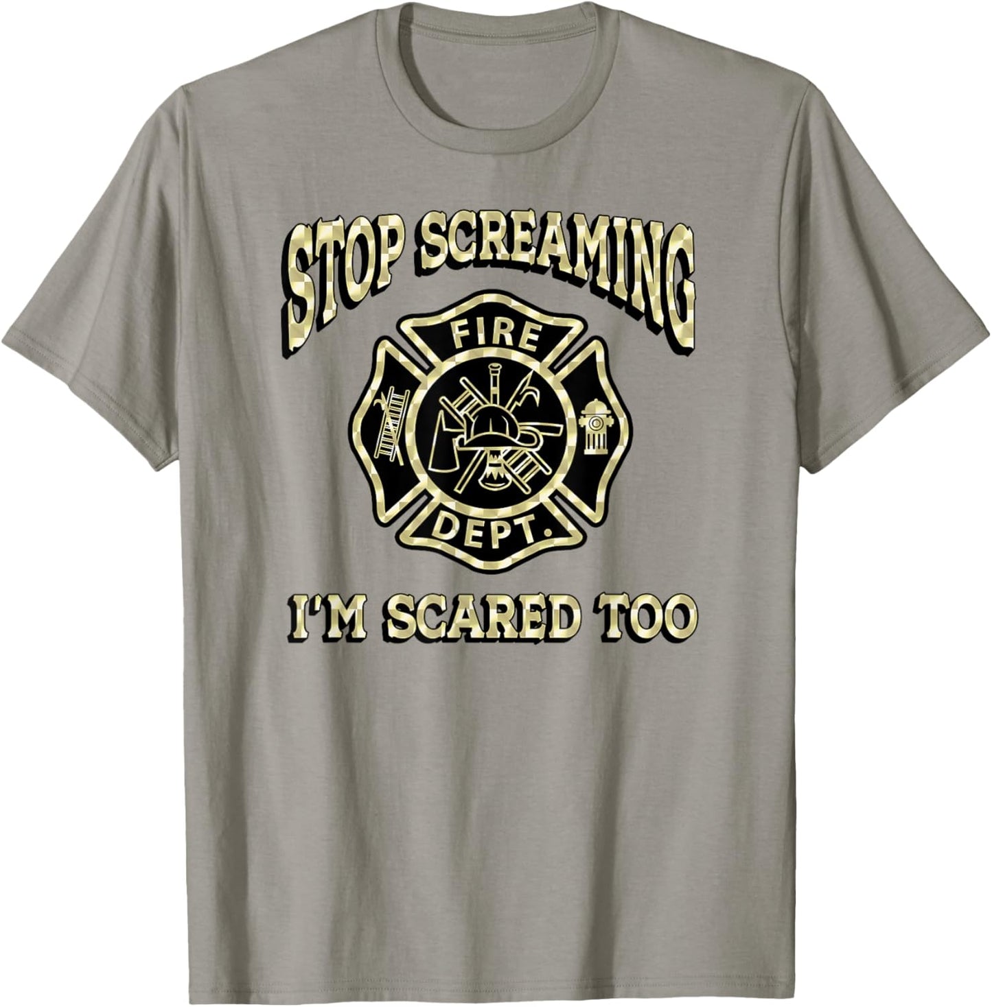 STOP SCREAMING I'M SCARED TOO Fireman funny firefighter fire T-Shirt - T-Shirt | Sand