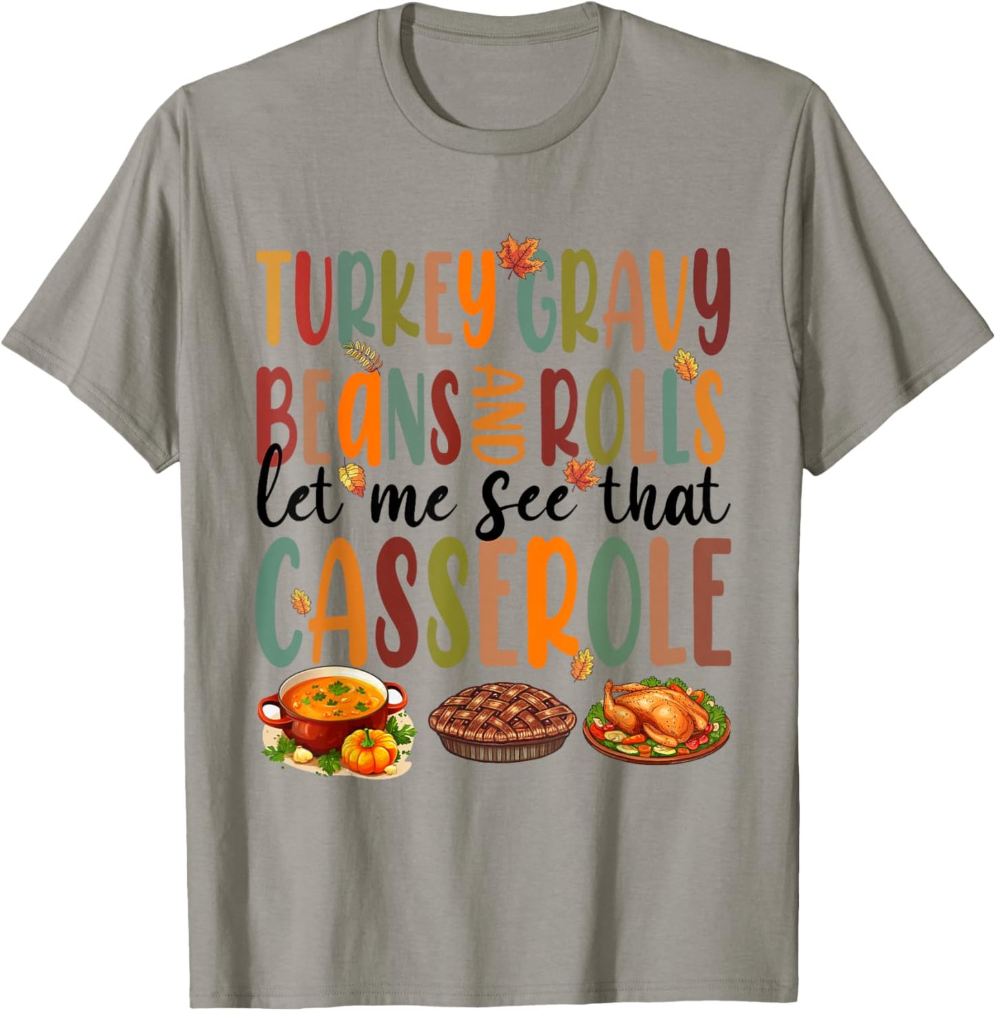 Funny Turkey Gravy Beans And Rolls Let Me See That Casserole T-Shirt - T-Shirt | Sand