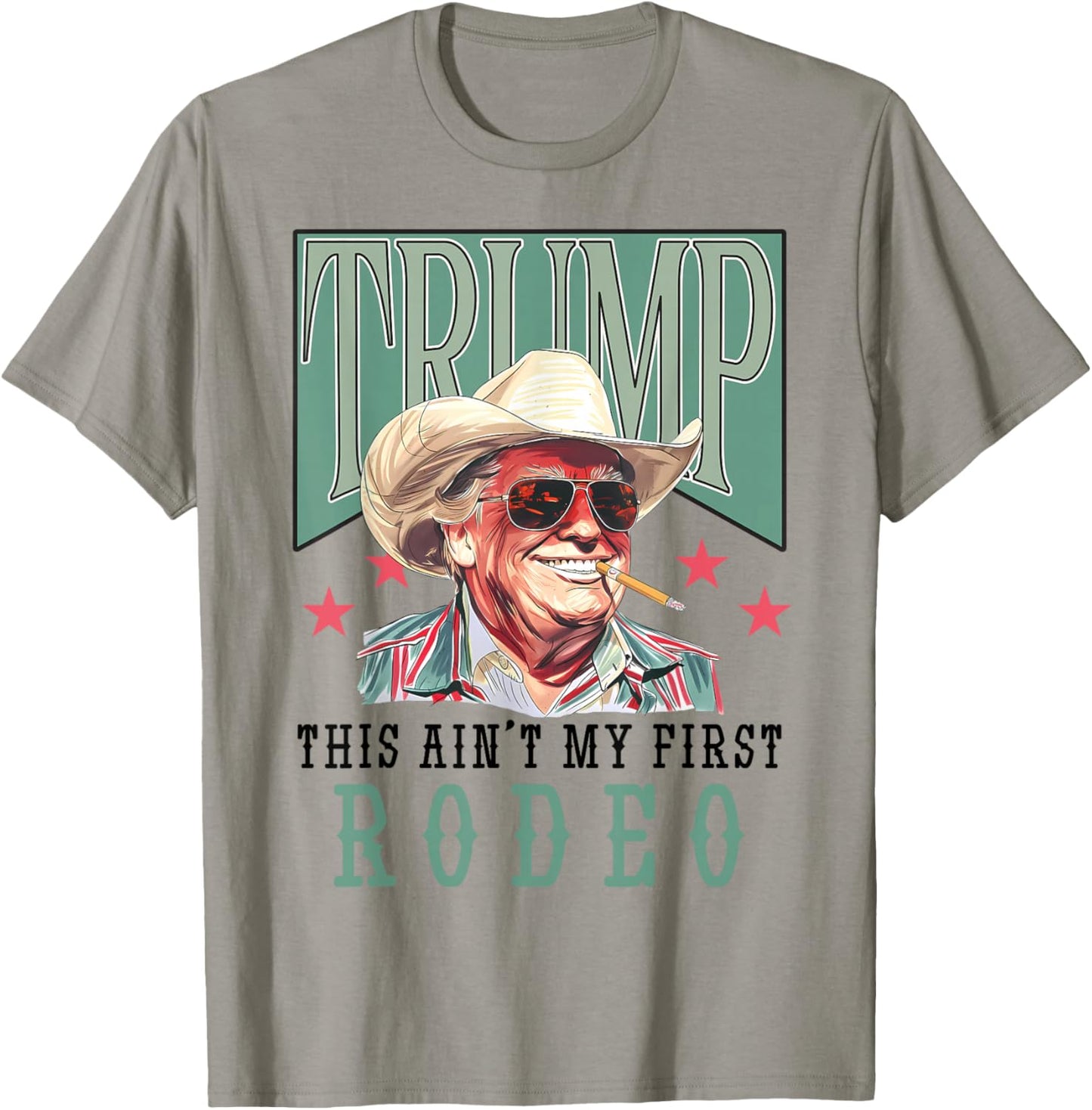 Ain't My First Rodeo Western Cowboy Funny Trump Shirt 2024 T-Shirt - T-Shirt | Sand