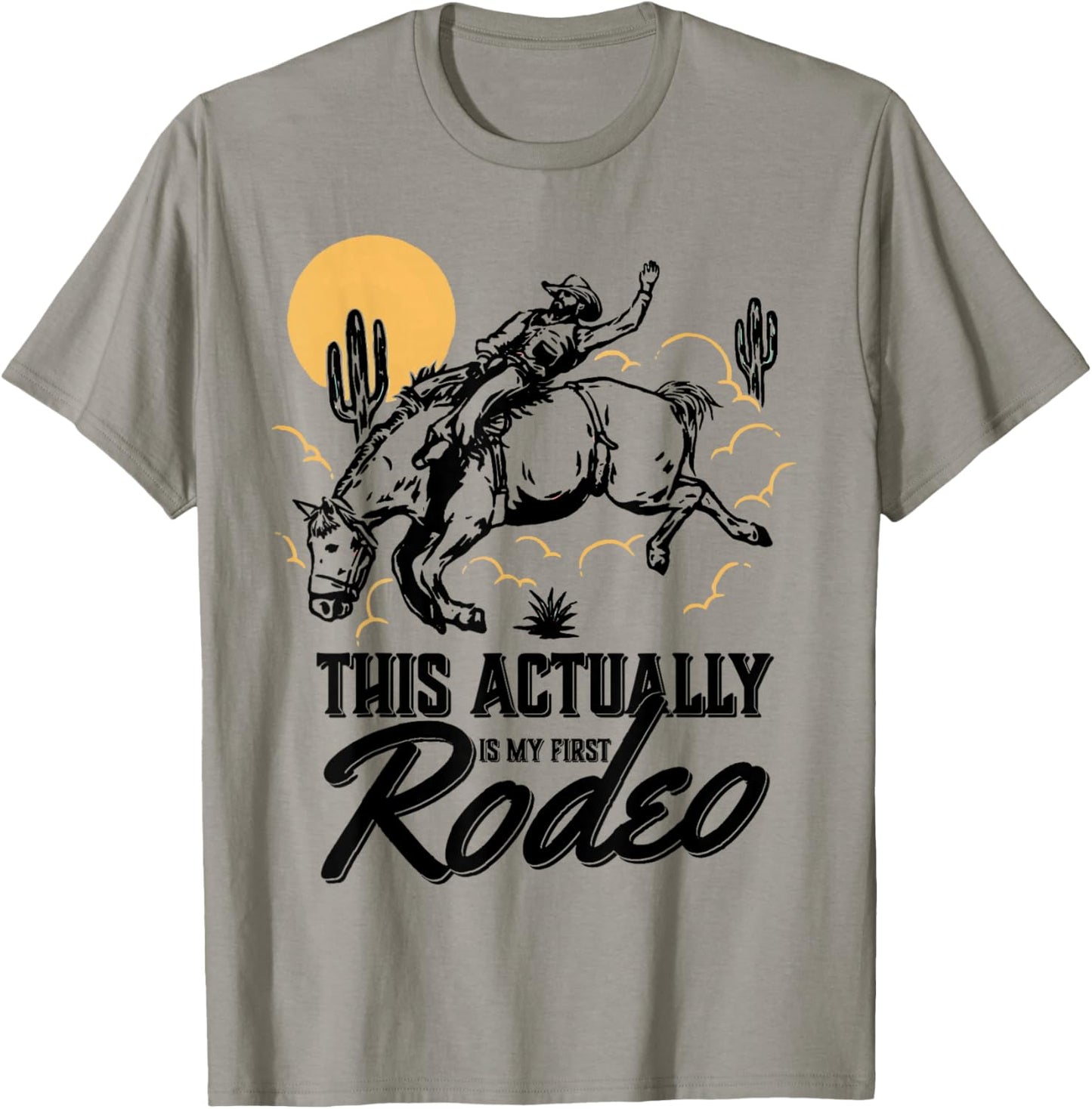 This actually is my first rodeo shirt, Western Style Country T-Shirt - T-Shirt | Sand