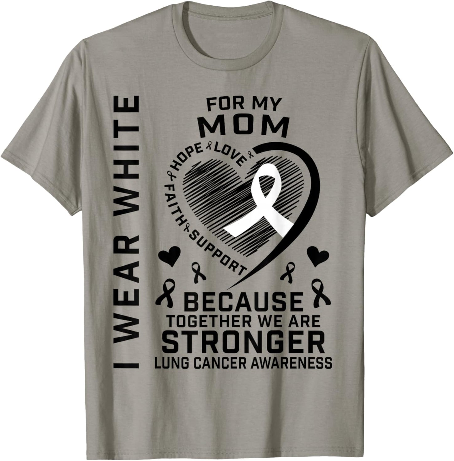 I Wear White For My Mom Lung Cancer Awareness Shirts Mother T-Shirt - T-Shirt | Sand