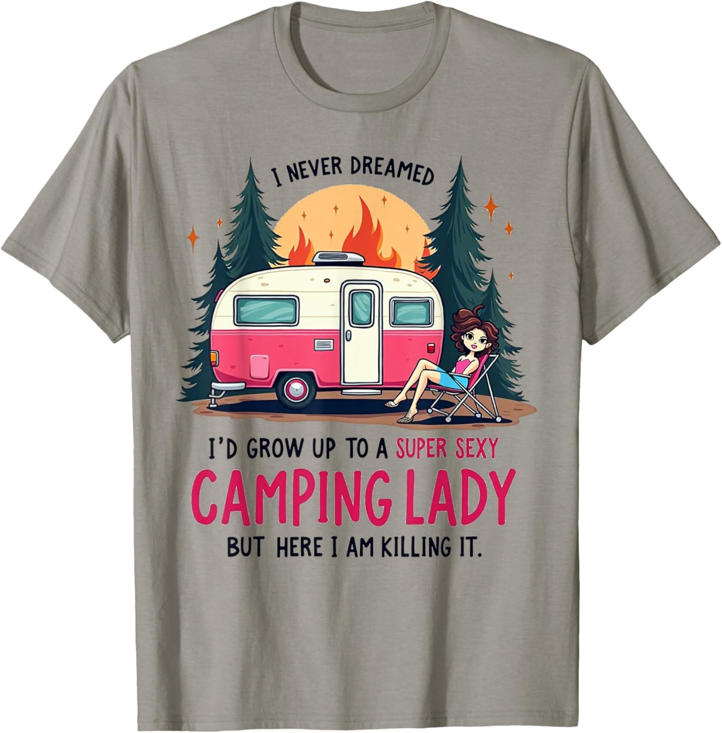 I Never Dreamed Super Sexy Camping Lady Killing It Outdoors T-Shirt - T-Shirt | Sand