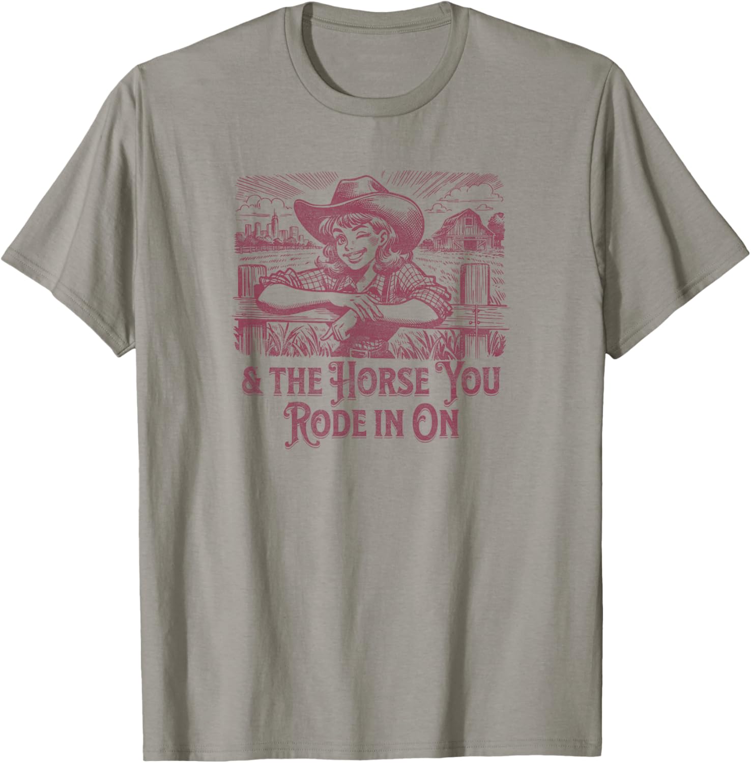 And the Horse You Rode In On. Sarcastic Cowgirl T-Shirt - T-Shirt | Sand