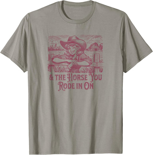And the Horse You Rode In On. Sarcastic Cowgirl T-Shirt - T-Shirt | Sand