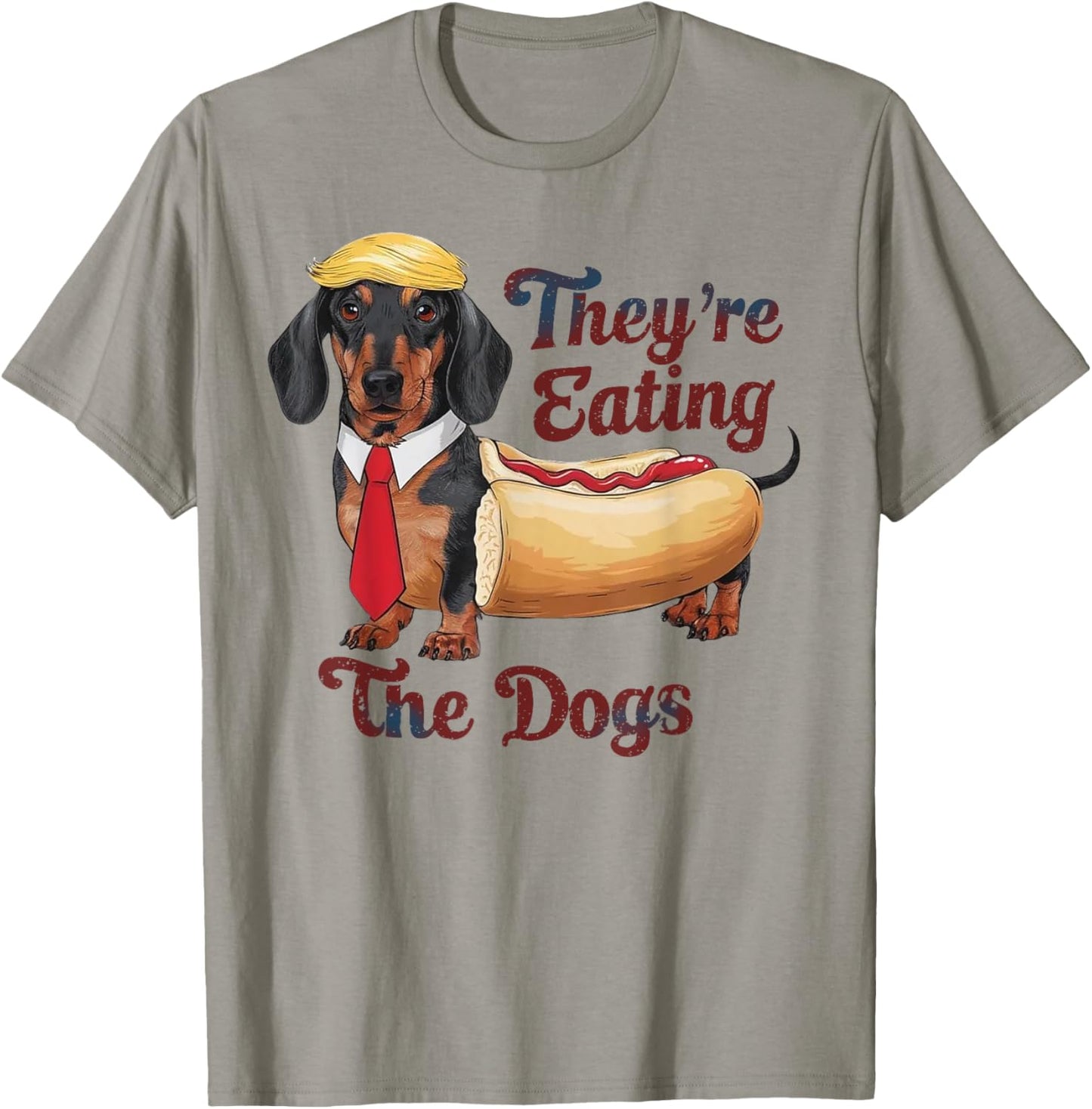 They Are Eating The Dogs Funny Dachshund Trump T-Shirt - T-Shirt | Sand