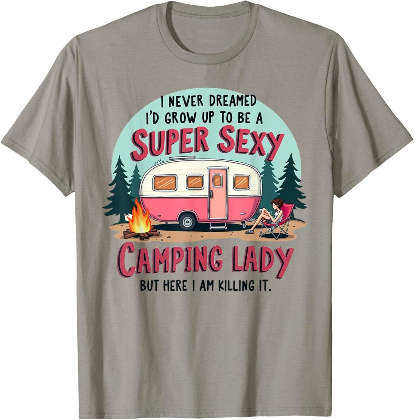 I Never Dreamed Super Sexy Camping Lady Killing It Outdoors T-Shirt - T-Shirt | Sand