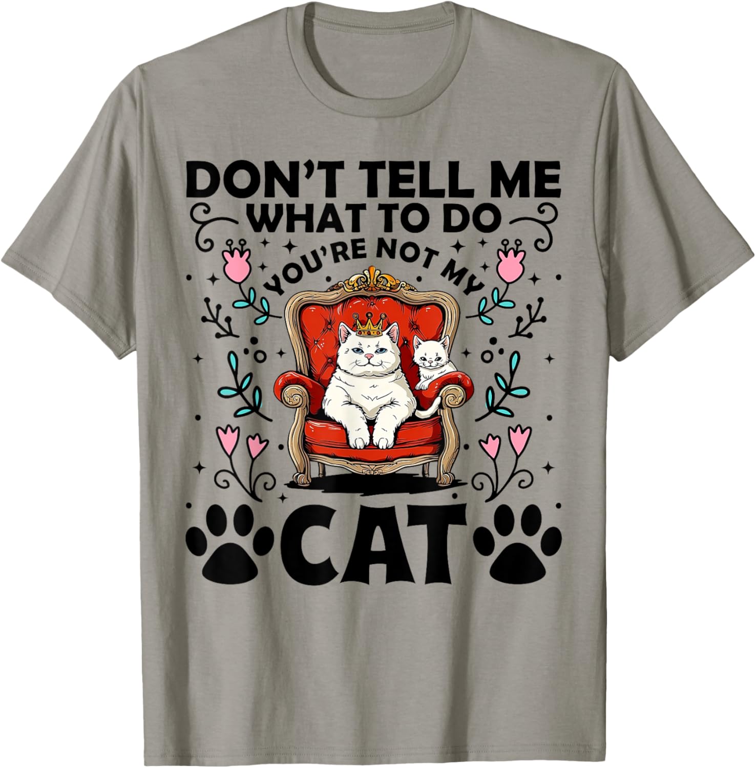Don't Tell Me What To Do - You're Not My Cat Funny Gift T-Shirt - T-Shirt | Sand